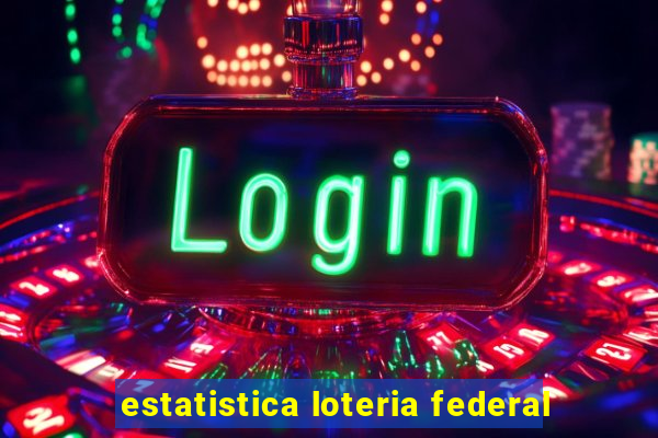 estatistica loteria federal